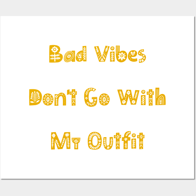 Bad Vibes Dont Go With My Outfit. Funny Fashion. Wall Art by That Cheeky Tee